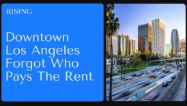 rising-downtown-los-angeles-forgot-who-pays-the-rent